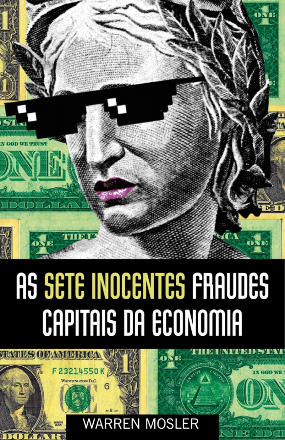 As Sete Inocentes Fraudes Capitais da Economia, de Warren Mosler