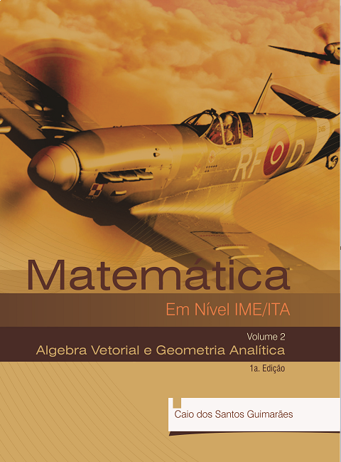 Matemática Em Nível IME ITA - Volume 2 - Geometria Analítica e Álgebra Linear 