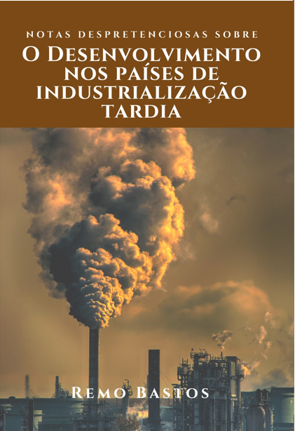 Notas despretensiosas sobre o desenvolvimento nos países de industrialização tardia